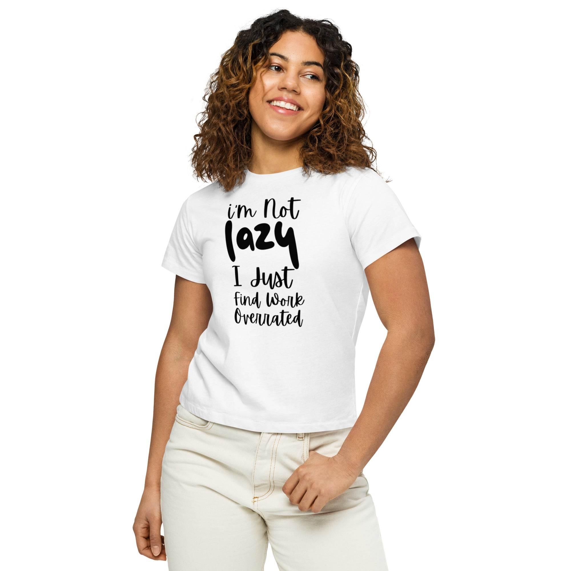 I’m Not Lazy High - Waisted Tee – Humor Meets Comfort | T-Shirt – Annaise Store